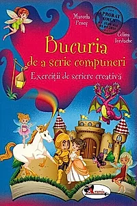 Bucuria de a scrie compuneri. Exerciții de scriere creativă (Clasele I-IV)