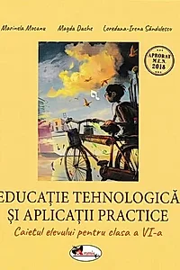 Educație tehnologică și aplicații practice. Caietul elevului cls. a VI-a