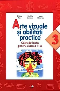 Arte vizuale și abilități practice. Caiet de lucru pentru Clasa a III-a