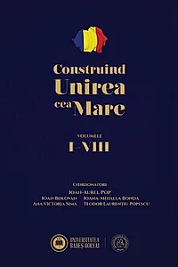 Construind Unirea cea Mare (Vol. 1-8)