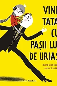 Vine tata, cu pașii lui de uriaș