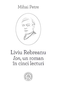 Liviu Rebreanu - Ion, un roman în cinci lecturi