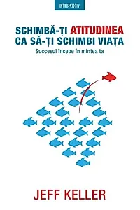 Schimbă-ți atitudinea că să-ți schimbi viața