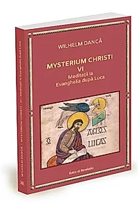 Meditații la Evanghelia după Luca. Mysterium Christi (Vol. 6)