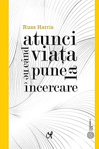 Atunci când viața ne pune la încercare