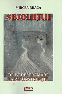 Absolutul. De la destrămare la reconstrucție