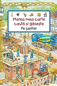 Marea mea carte caută și găsește - Pe șantier