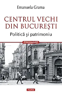 Centrul Vechi din Bucureşti. Politică și patrimoniu
