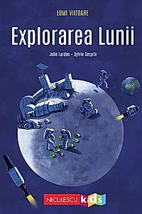 Lumi viitoare. Explorarea Lunii