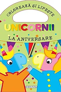 Unicornii. Coloreaza si lipeste. La aniversare