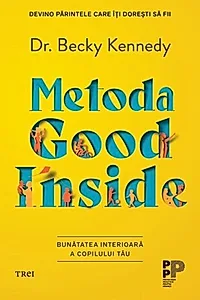 Metoda Good Inside. Bunatatea interioara a copilului tau