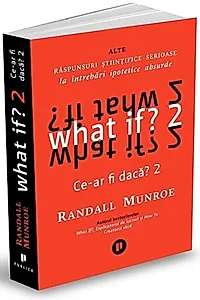 What if? 2. Alte răspunsuri științifice serioase la întrebări ipotetice absurde