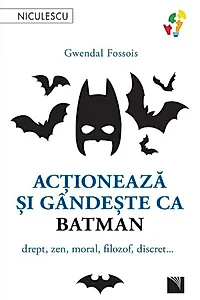 Acţionează şi gândeşte ca Batman