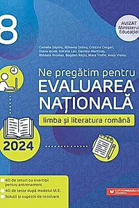 Ne pregătim pentru Evaluarea Naţională 2024. Limba şi literatura română. Clasa a VIII-a