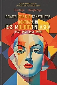 Construcție și deconstrucție identitară în RSS Moldovenească (1940-1941, 1944-1989)