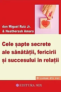 Cele șapte secrete ale sănătății, fericirii și succesului în relații