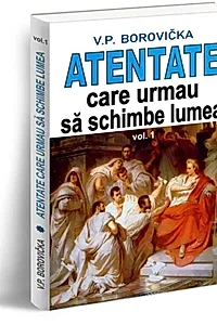 Atentate care urmau să schimbe lumea (Vol. 1)