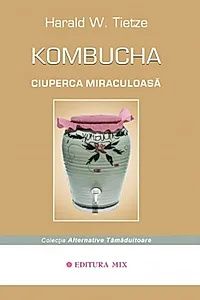 Kombucha - Ciuperca miraculoasă