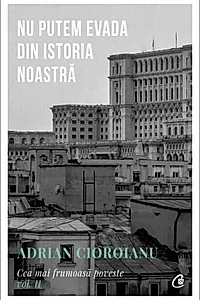 Nu putem evada din istoria noastră (Vol. 2)