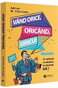 Vând orice, oricând, oricui. Ce contează cu adevărat în vânzările B2B?