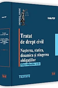 Tratat de drept civil. Nașterea, statică, dinamică și stingerea obligațiilor. Ființa obligațiilor civile