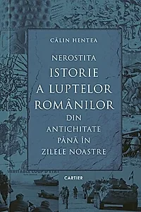 Nerostita istorie a luptelor românilor din Antichitate până în zilele noastre