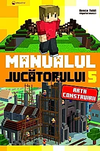 Minecraft. Manualul jucatorului 5. Arta construirii