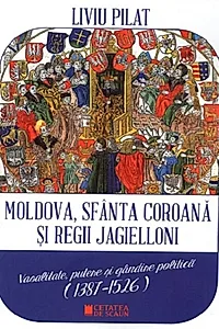 Moldova, sfânta coroană și regii Jagielloni