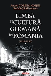 Limbă şi cultură germană în România (1918-1933) (Vol. 1)