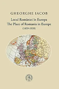 Locul României în Europa (1859-1939) / The Place of Romania in Europe (1859-1939)