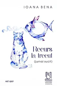 Recurs la trecut (jurnal sucit)