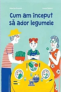 Cum am început să ador legumele