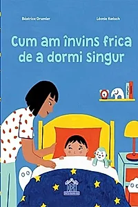 Cum am învins frica de a dormi singur