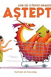 Cum să-ți înveți dragonul să aștepte