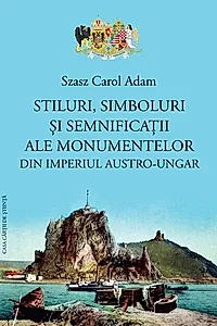 Stiluri, simboluri și semnificații ale monumentelor din Imperiul Austro-Ungar