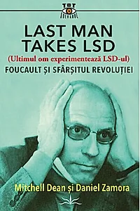 Last Man Takes LSD. Foucault și sfârșitul revoluției