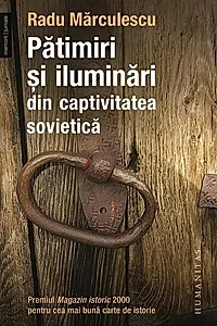 Pătimiri şi iluminări din captivitatea sovietică (Vol. 1)