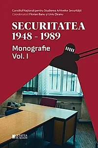 Securitatea (1948-1989). Monografie (Vol. 1)