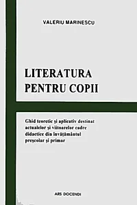 Literatura pentru copii. Ghid teoretic și aplicativ destinat actualelor și viitoarelor cadre didactice din învățământul preșcolar și primar