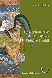 Îngerii și misiunea lor după învățătura părinților Bisericii