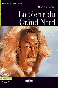 La pierre du Grand Nord + CD (Niveaux Un A1)