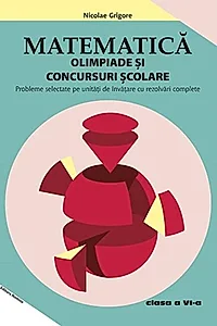 Matematică. Olimpiade și concursuri școlare Clasa a VI-a (Ediția a 3-a)