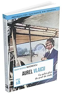 Aurel Vlaicu, cu ochii plini de praf de stele
