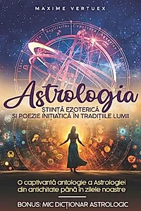 Astrologia - Știință Ezoterică și Poezie Inițiatică în Tradițiile Lumii