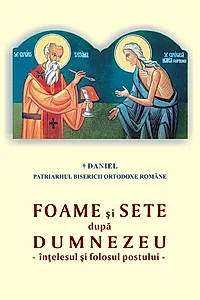 Foame şi sete după Dumnezeu - înţelesul şi folosul postului