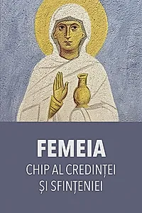 Femeia – chip al credinței și sfințeniei