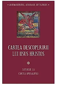 Cartea descoperirii lui Iisus Hristos. Cateheze la Cartea Apocalipsei