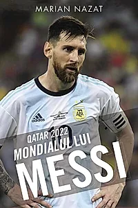 Qatar 2022. Mondialul lui Messi
