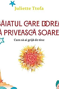 Băiatul care dorea să privească soarele
