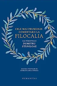 Cele mai frumoase comentarii la Filocalia ale Părintelui Dumitru Stăniloae
